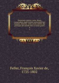 Dizionario storico; ossia, Storia compendiata degli uomini memorabili per ingegno, dottrina, virt, errori, delitti, dal principio del mondo fino ai nostri giorni. 6