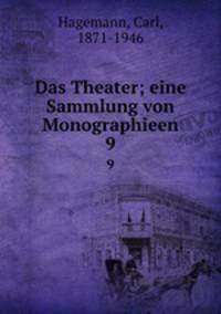 Das Theater; eine Sammlung von Monographieen. 9