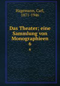 Das Theater; eine Sammlung von Monographieen. 6