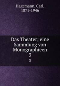 Das Theater; eine Sammlung von Monographieen. 3