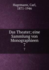 Das Theater; eine Sammlung von Monographieen. 7