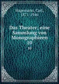 Das Theater; eine Sammlung von Monographieen. 10