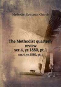 The Methodist quarterly review. ser.4, yr.1880, pt.1