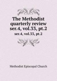 The Methodist quarterly review. ser.4, vol.33, pt.2