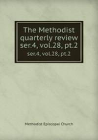 The Methodist quarterly review. ser.4, vol.28, pt.2