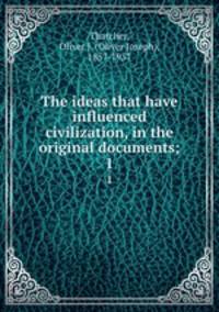 The ideas that have influenced civilization, in the original documents;. 1