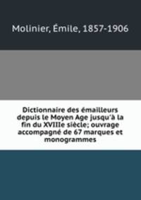 Dictionnaire des emailleurs depuis le Moyen Age jusqu