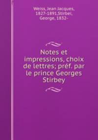 Notes et impressions, choix de lettres; pref. par le prince Georges Stirbey