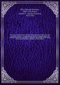 The story of the greatest nations, from the dawn of history to the twentieth century : a comprehensive history, founded upon the leading authorities, including a complete chronology of the world, and a pronouncing vocabulary of each nation. 6