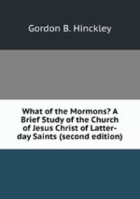 What of the Mormons? A Brief Study of the Church of Jesus Christ of Latter-day Saints (second edition)