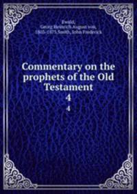 Commentary on the prophets of the Old Testament. 4