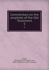 Commentary on the prophets of the Old Testament. 5