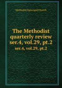 The Methodist quarterly review. ser.4, vol.29, pt.2