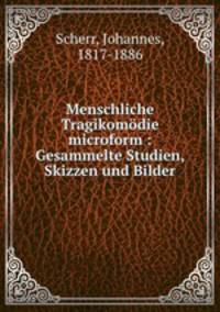 Menschliche Tragikomodie microform : Gesammelte Studien, Skizzen und Bilder