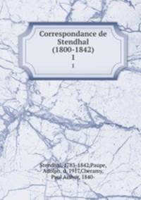 Correspondance de Stendhal (1800-1842). 1