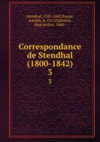Correspondance de Stendhal (1800-1842). 3
