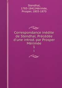 Correspondance inedite de Stendhal. Precedee d