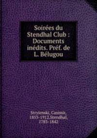 Soirees du Stendhal Club : Documents inedits. Pref. de L. Belugou