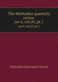 The Methodist quarterly review. ser.4, vol.29, pt.1
