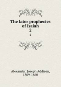 The later prophecies of Isaiah. 2