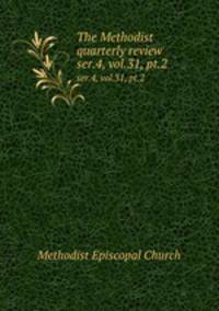 The Methodist quarterly review. ser.4, vol.31, pt.2
