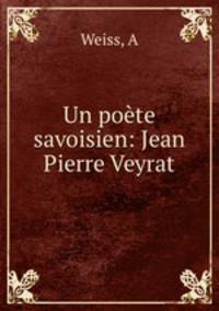 Un poete savoisien: Jean Pierre Veyrat