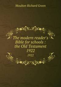 The modern reader`s Bible for schools : the Old Testament. 1922