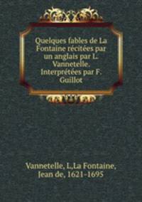 Quelques fables de La Fontaine recitees par un anglais par L. Vannetelle. Interpretees par F. Guillot