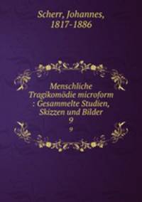 Menschliche Tragikomdie microform : Gesammelte Studien, Skizzen und Bilder. 9