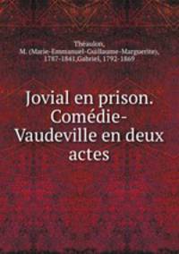 Jovial en prison. Comedie-Vaudeville en deux actes