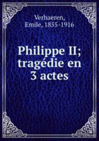 Philippe II; tragedie en 3 actes