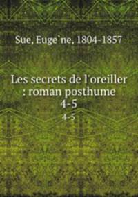 Les secrets de l`oreiller : roman posthume. 4-5