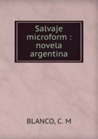 Salvaje microform : novela argentina