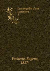 La conqute d`une cuisinere. 1