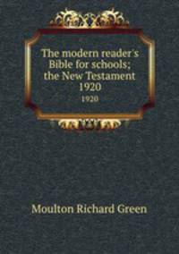 The modern reader`s Bible for schools; the New Testament. 1920
