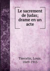 Le sacrement de Judas; drame en un acte