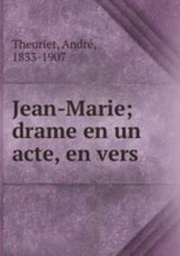 Jean-Marie; drame en un acte, en vers