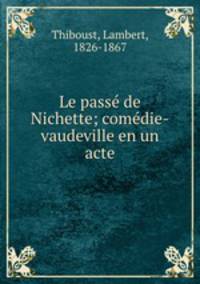 Le passe de Nichette; comedie-vaudeville en un acte