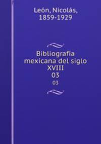 Bibliografa mexicana del siglo XVIII. 03