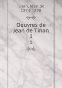Oeuvres de Jean de Tinan. 1