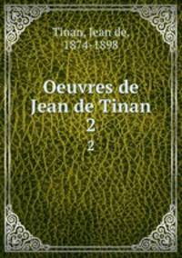 Oeuvres de Jean de Tinan. 2