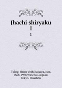 Jhachi shiryaku. 1
