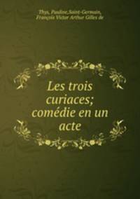 Les trois curiaces; comedie en un acte