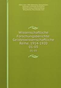 Wissenschaftliche Forschungsberichte: Geisteswissenschaftliche Reihe, 1914-1920. 01-03
