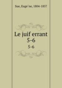 Le juif errant. 5-6