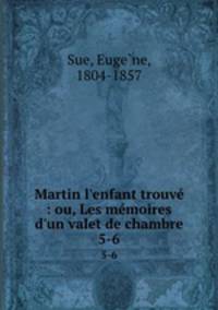 Martin l`enfant trouv : ou, Les mmoires d`un valet de chambre. 5-6