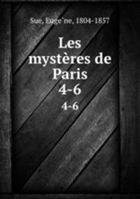 Les mystres de Paris. 4-6