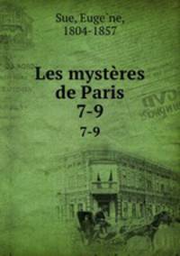 Les mystres de Paris. 7-9