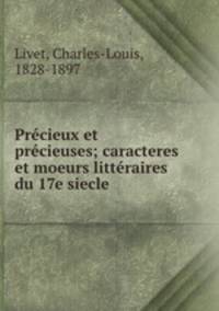 Precieux et precieuses; caracteres et moeurs litteraires du 17e siecle