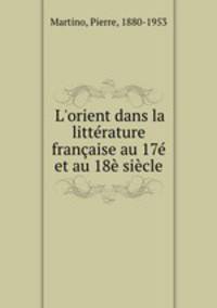 L`orient dans la littrature franaise au 17 et au 18 sicle